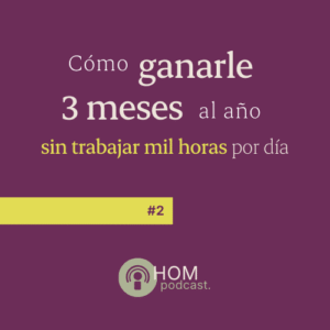 T1E2-podcast- lu-chippano-hay-otra-manera-Cómo ganarle 3 meses al año sin trabajar mil horas por día